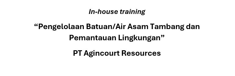 In-house Training: Pengelolaan Batuan/Air Asam Tambang dan Pemantauan Lingkungan